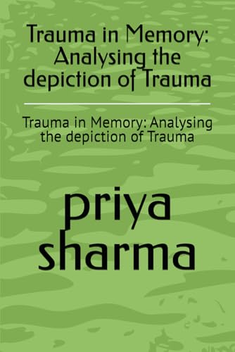 Trauma in Memory: Analysing the depiction of Trauma: Trauma in Memory: Analysing the depiction of Trauma