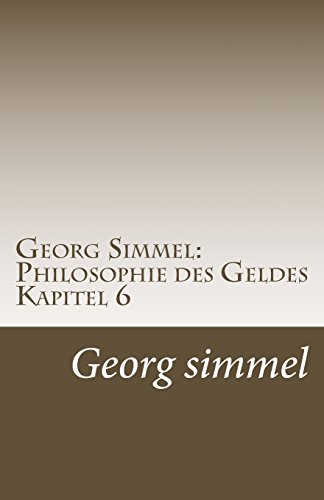 Georg Simmel: Philosophie des Geldes Kapitel 6: 6. Kapitel (Synthetischer Teil): Der Stil des Lebens. von CreateSpace Independent Publishing Platform