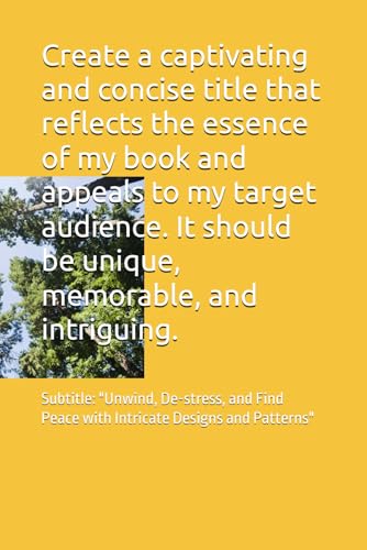 Create a captivating and concise title that reflects the essence of my book and appeals to my target audience. It should be unique, memorable, and ... Peace with Intricate Designs and Patterns" von Independently published