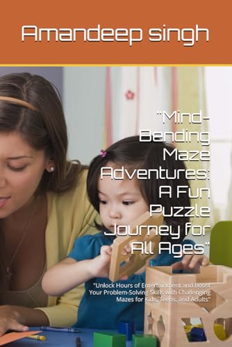 "Mind-Bending Maze Adventures: A Fun Puzzle Journey for All Ages": "Unlock Hours of Entertainment and Boost Your Problem-Solving Skills with Challenging Mazes for Kids, Teens, and Adults" von Independently published