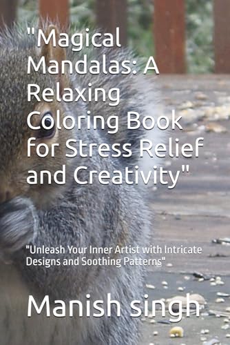 "Magical Mandalas: A Relaxing Coloring Book for Stress Relief and Creativity": "Unleash Your Inner Artist with Intricate Designs and Soothing Patterns" von Independently published