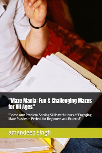 "Maze Mania: Fun & Challenging Mazes for All Ages": "Boost Your Problem-Solving Skills with Hours of Engaging Maze Puzzles – Perfect for Beginners and Experts!" von Independently published