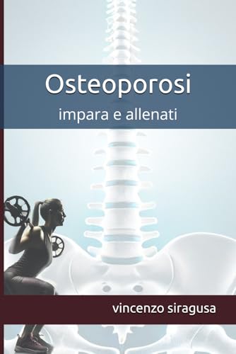 Osteoporosi: impara e allenati von Independently published