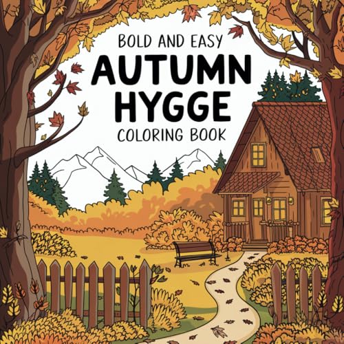 Autumn Hygge: Coloring Book for Adults and Teens Featuring Autumn Scenes with Adorable Animal Characters (Bold and Easy Coloring)