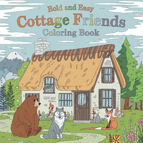 Cottage Friends: Bold and Easy Coloring Book for Adults, Teens, and Kids, Featuring Adorable Animal Characters