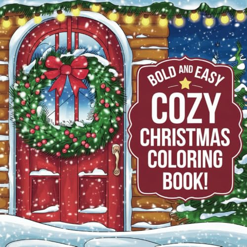 Cozy Christmas: Bold and Easy Coloring Book for Adults and Teens featuring Santas, Snowmen, and More and Perfect Gift