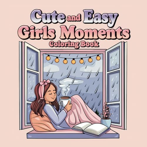 Girl Moments Coloring Book: Cute and Easy Joyful Moments Designs in a Girl’s Life for Adults and Teens von Independently published