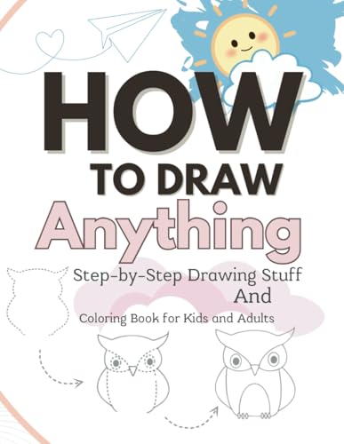How to Draw Anything: Step-by-Step Drawing Stuff and Coloring Book for Kids and Adults von Independently published