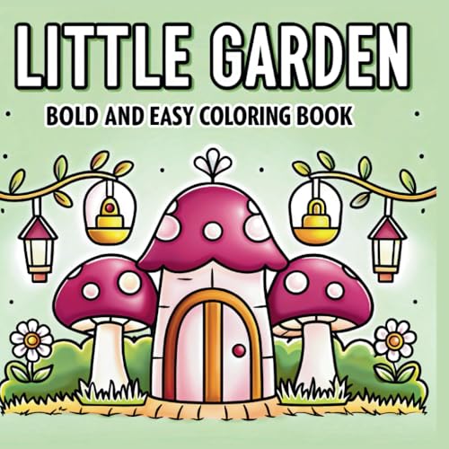 Little Garden Coloring Book: Bold and Easy Garden Scene Designs for Adults and Teens (Bold & Easy Coloring) von Independently published