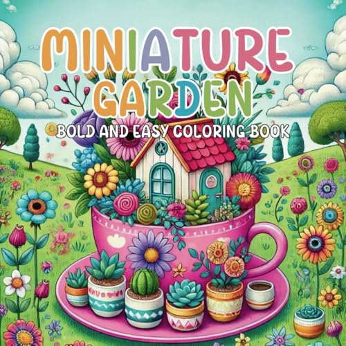 Miniature Garden Coloring Book: Bold and Easy Stress Relief Designs for Kids and Adults (Bold & Easy Coloring) von Independently published