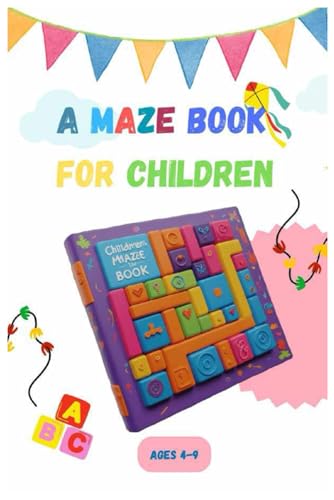 Mazes for Kids A Fun and Challenging: Maze Activity Book for 4, 5, 6, 7, 8, and 9 Year Olds