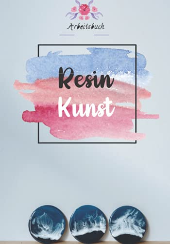 Resin Kunst: Die Absolute Beginners Guide, Um Harz Schritt Für Schritt Ohne Fehler Zu Mischen von Independently published