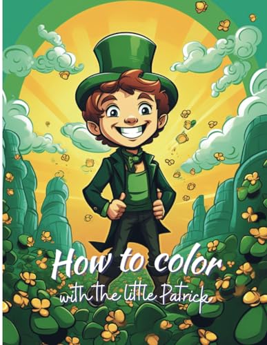 How to color with the little Patrick: A Saint Patrick's Day coloring Book for Kids .158 designs von Independently published