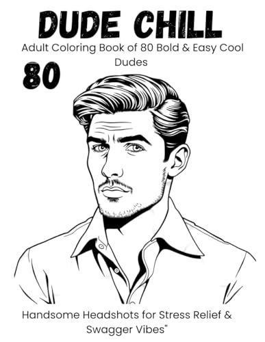 Dude Chill! – Adult Coloring Book of 80 Bold & Easy Cool Dudes: Handsome Headshots for Stress Relief & Swagger Vibes": Handsome Headshots for Stress Relief & Swagger Vibes von Independently published