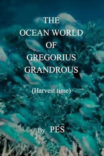 The Ocean World of Gregorius Grandrous: Harvest time (The Seaden Trilogy, Band 3) von Published by PES of Gabalfa Publishing.
