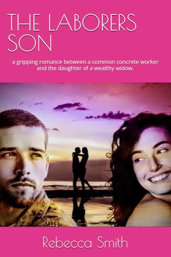 THE LABORERS SON: a gripping romance between a common concrete worker and the daughter of a wealthy widow. von Independently published