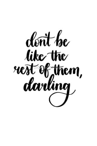 dont be like the rest of them darling: Notebook