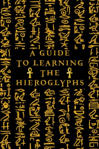 Guide to Learning Egyptian Hieroglyphs: Learn How to write Ancient Egyptian secret language, Writing system: The guide provides a comprehensive ... the hieroglyphic writing system,with notebook