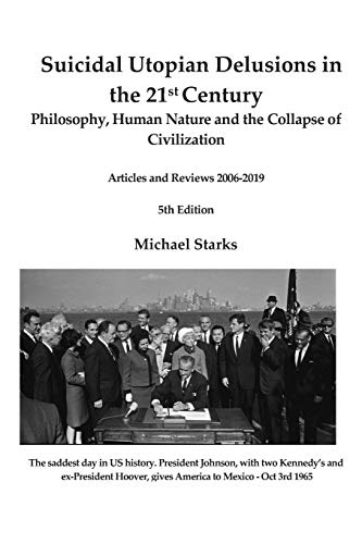 Suicidal Utopian Delusions in the 21st Century: Philosophy, Human Nature and the Collapse of Civilization Articles and Reviews 2006-2019 von Independently Published