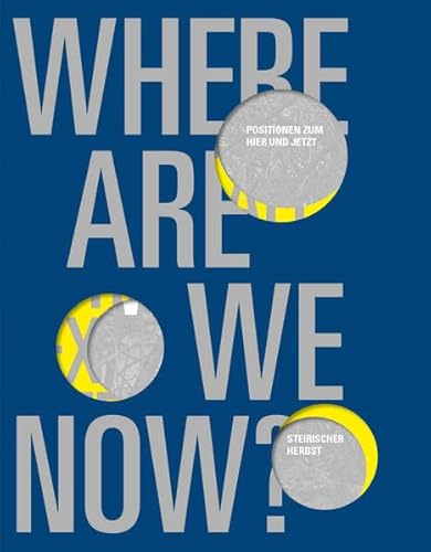 Where Are We Now?: Positions on the Here and Now – steirischer herbst
