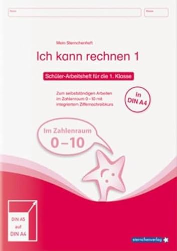 Ich kann rechnen 1 - Schülerarbeitsheft für die 1. Klasse in DIN A4: Mein Sternchenheft Mathematik zum selbstständigen Arbeiten im Zahlenraum 0-10 mit ... 0-10 mit integriertem Ziffernschreibkurs