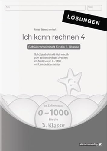 Ich kann rechnen 4 Lösungen - Schülerarbeitsheft für die 3. Klasse: Mein Sternchenheft Mathematik für das selbstständige Arbeiten im Zahlenraum 0-1000 mit Lernzielübersichten Ich kann rechnen 4 Lösungen - Schülerarbeitsheft für die 3. Klasse: Mein Sternchenheft Mathematik für das selbstständige Arbeiten im Zahlenraum 0-1000 mit Lernzielübersichten