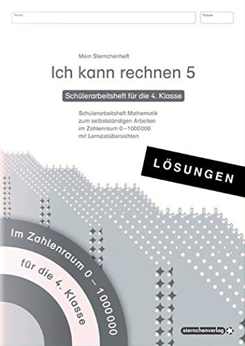 Ich kann rechnen 5 Lösungen - Schülerarbeitsheft für die 4. Klasse: Mein Sternchenheft Mathematik zum selbstständigen Arbeiten im Zahlenraum 0-1.000 000 mit Lernzielübersichten Ich kann rechnen 5 Lösungen - Schülerarbeitsheft für die 4. Klasse: Mein Sternchenheft Mathematik zum selbstständigen Arbeiten im Zahlenraum 0-1.000 000 mit Lernzielübersichten