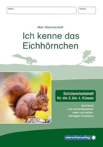 Ich kenne das Eichhörnchen: Schülerarbeitsheft für die 2. bis 4. Klasse mit Sachtexten zum sinnerfassenden Lesen und selbstständigen Erarbeiten (Mein Sternchenheft)
