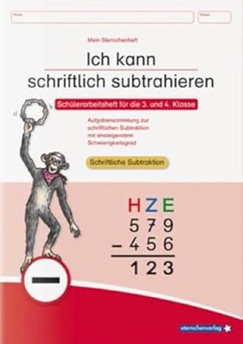 Ich kann schriftlich subtrahieren: Schülerarbeitsheft für die 3. und 4. Klasse - Aufgabensammlung zur schriftlichen Subtraktion mit ansteigendem Schwierigkeitsgrad