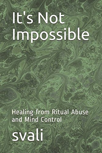 It's Not Impossible: Healing from Ritual Abuse and Mind Control