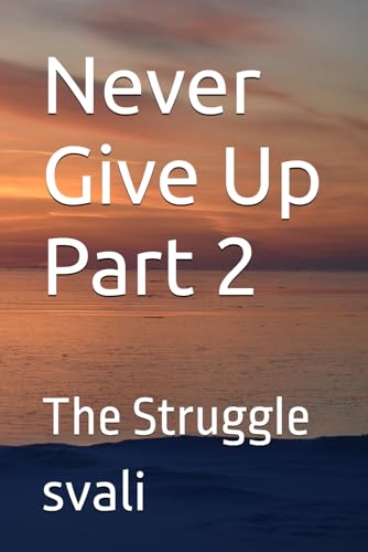 Never Give Up Part 2: The Struggle von Independently published