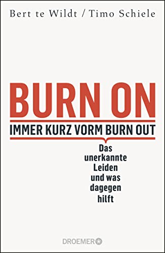 Burn On: Immer kurz vorm Burn Out: Das unerkannte Leiden und was dagegen hilft | Verdeckte Depressionen erkennen, behandeln und loswerden | Psychologie-Ratgeber zur Selbstheilung