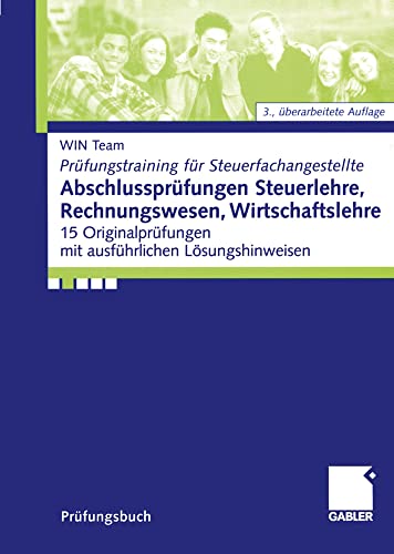 Abschlussprüfungen Steuerlehre, Rechnungswesen, Wirtschaftslehre:: 15 Original-Prüfungen mit ausführlichen Lösungshinweisen (Prüfungstraining für Steuerfachangestellte) (German Edition) von Gabler Verlag
