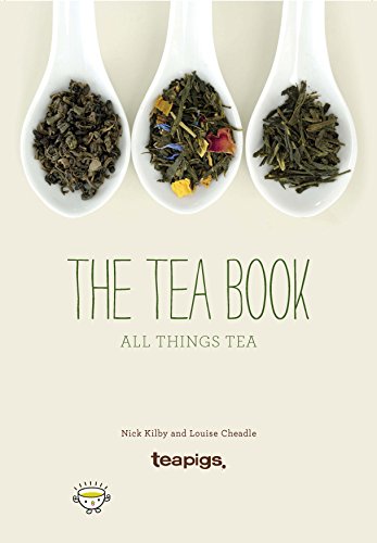 The Book of Tea: growing it, making it, drinking it, the history, recipes and lots more