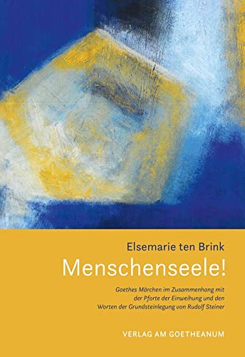 Menschenseele !: Goethes «Märchen» im Zusammenhang mit der «Pforte der Einweihung» und den «Worten der Grundsteinlegung» von Verlag am Goetheanum