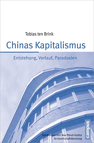 Chinas Kapitalismus: Entstehung, Verlauf, Paradoxien (Schriften aus dem MPI für Gesellschaftsforschung, 78)