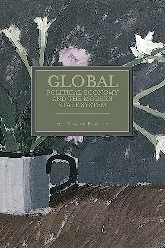 Global Political Economy and the Modern State System: Historical Materialism, Volume 63
