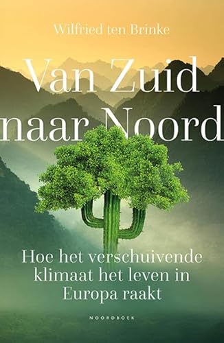 Van Zuid naar Noord: Hoe het verschuivende klimaat het leven in Europa raakt von Uitgeverij Noordboek