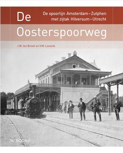 De Oosterspoorweg: De spoorlijn Amsterdam-Zutphen met zijtak Hilversum-Utrecht von Wbooks