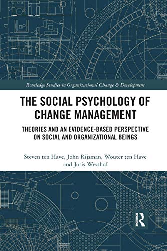 The Social Psychology of Change Management: Theories and an Evidence-based Perspective on Social and Organizational Beings (Routledge Studies in Organizational Change & Development) von Routledge