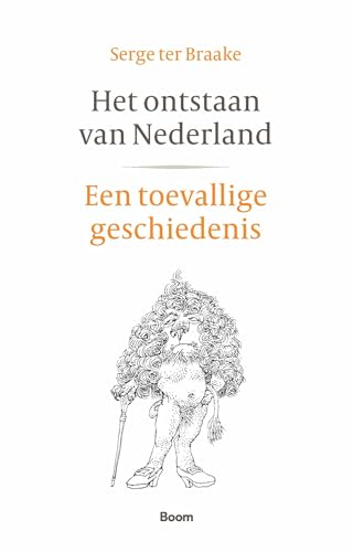 Het ontstaan van Nederland: een toevallige geschiedenis von Boom