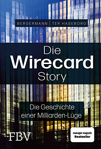Die Wirecard-Story: Die Geschichte einer Milliarden-Lüge – Das Buch zum Dokumentationsfilm von ARD und Sky Die Wirecard-Story: Die Geschichte einer Milliarden-Lüge – Das Buch zum Dokumentationsfilm von ARD und Sky