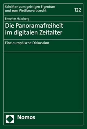 Die Panoramafreiheit im digitalen Zeitalter: Eine europäische Diskussion (Schriften zum geistigen Eigentum und zum Wettbewerbsrecht) von Nomos Verlagsges.MBH + Co