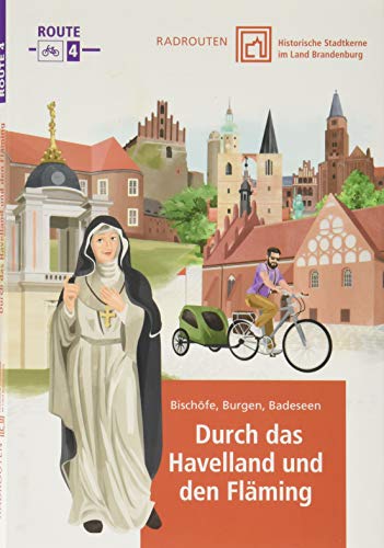 Radrouten durch historische Stadtkerne im Land Brandenburg Route 4 - Durch das Havelland und den Fläming: Bischöfe, Burgen und Badeseen Radrouten durch historische Stadtkerne im Land Brandenburg Route 4 - Durch das Havelland und den Fläming: Bischöfe, Burgen und Badeseen
