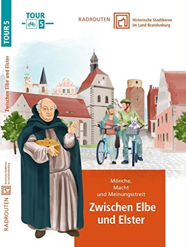 Radrouten durch historische Stadtkerne im Land Brandenburg Route 5 - Zwischen Elbe und Elster: Mönch, Macht und Meinungsstreit
