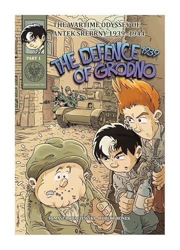 The Defence of Grodno 1939: The Wartime Odyssey of Antek Srebrny 1939-1944, part 1.