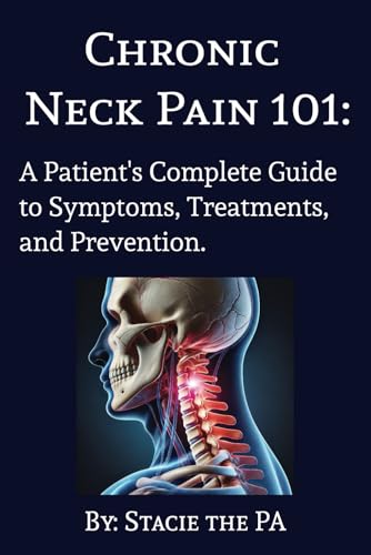Chronic Neck Pain 101: A Patient's Complete Guide to Symptoms, Treatments, and Prevention. von Bowker