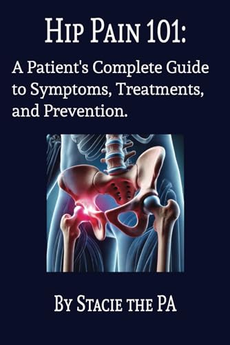 Hip Pain 101: A Patient's Complete Guide to Symptoms, Treatments, and Prevention. von Bowker