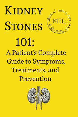 Kidney Stones 101: A Patient's Complete Guide to Symptoms, Treatments, and Prevention von Bowker