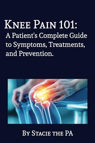 Knee Pain 101: A Patient's Complete Guide to Symptoms, Treatments, and Prevention. von Bowker